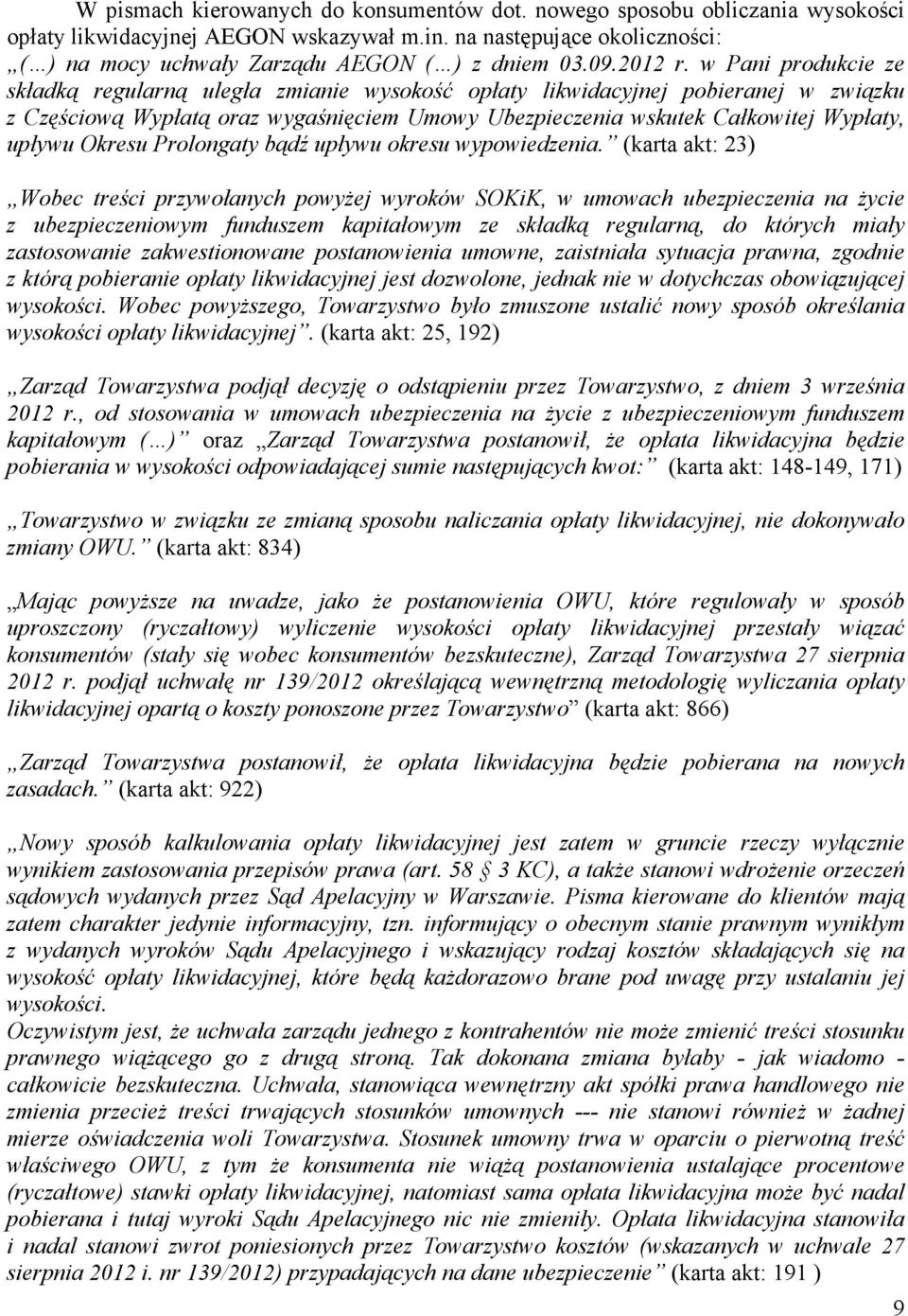 w Pani produkcie ze składką regularną uległa zmianie wysokość opłaty likwidacyjnej pobieranej w związku z Częściową Wypłatą oraz wygaśnięciem Umowy Ubezpieczenia wskutek Całkowitej Wypłaty, upływu