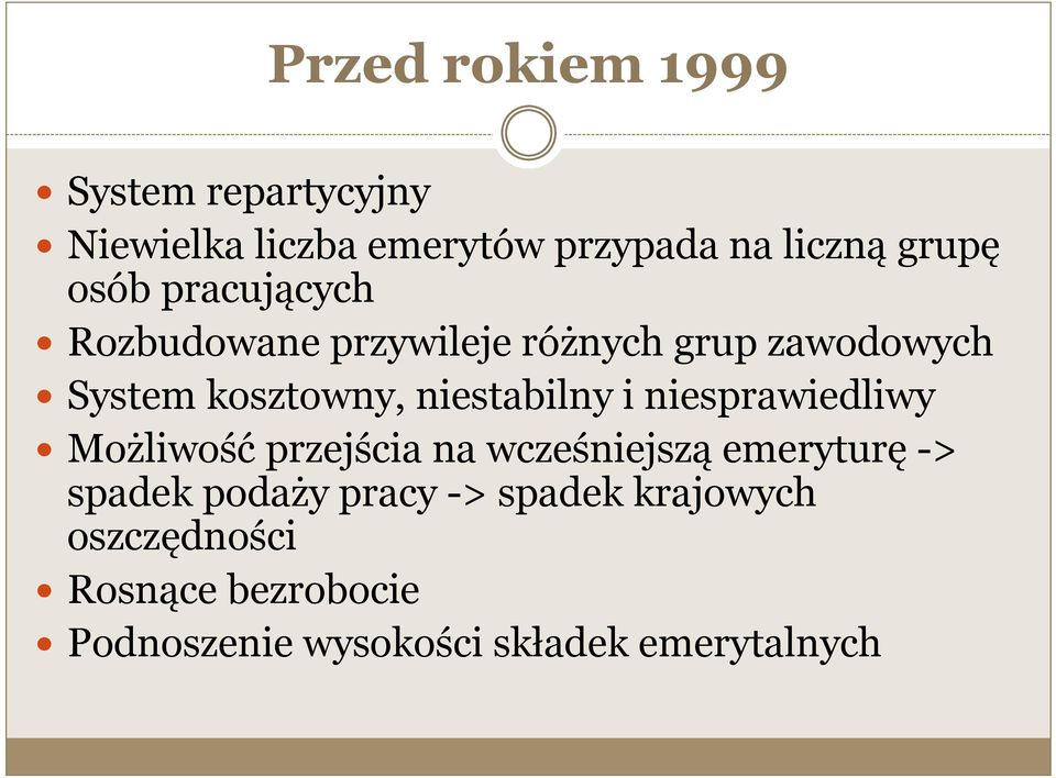 niestabilny i niesprawiedliwy Możliwość przejścia na wcześniejszą emeryturę -> spadek