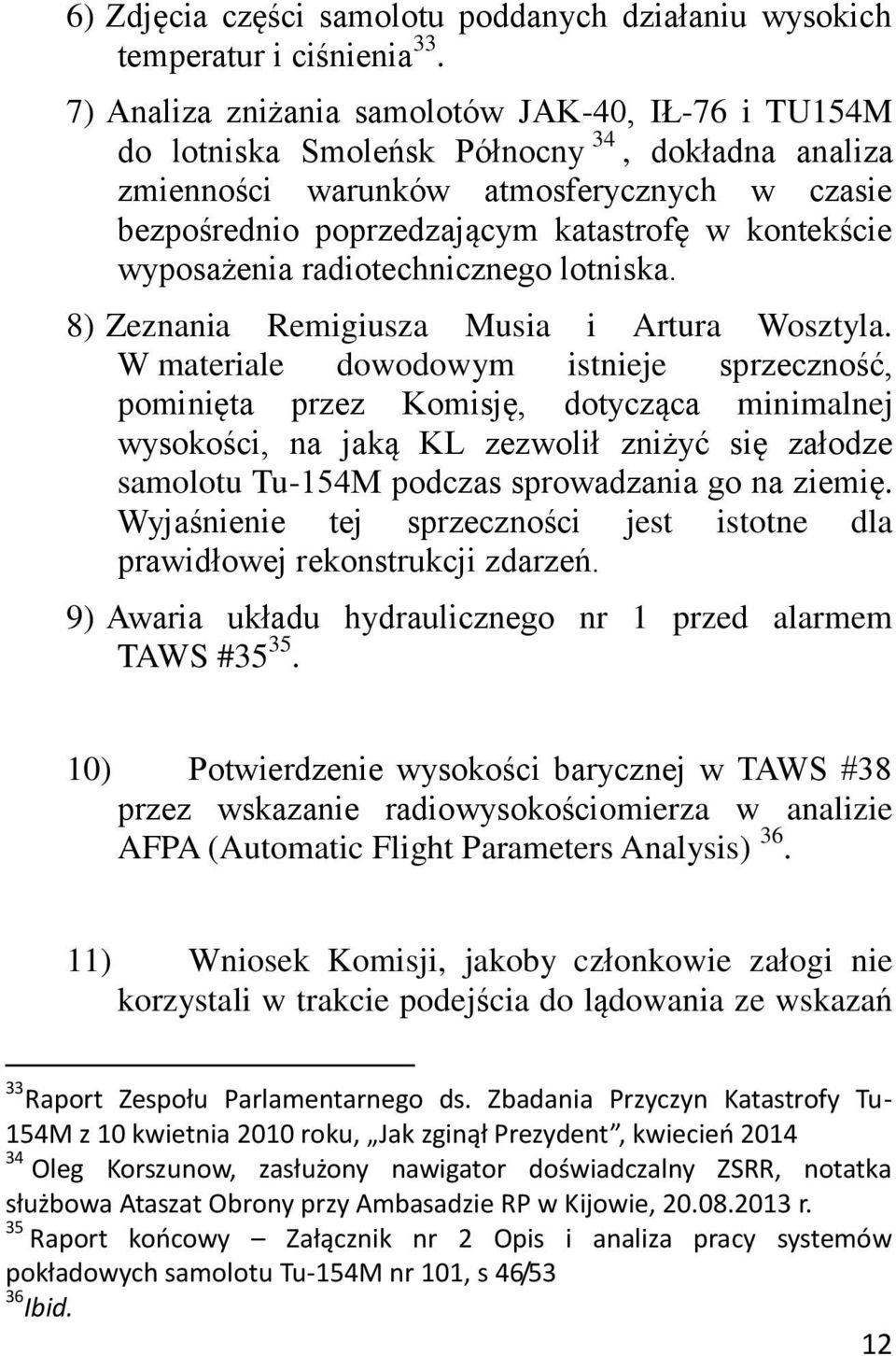 kontekście wyposażenia radiotechnicznego lotniska. 8) Zeznania Remigiusza Musia i Artura Wosztyla.