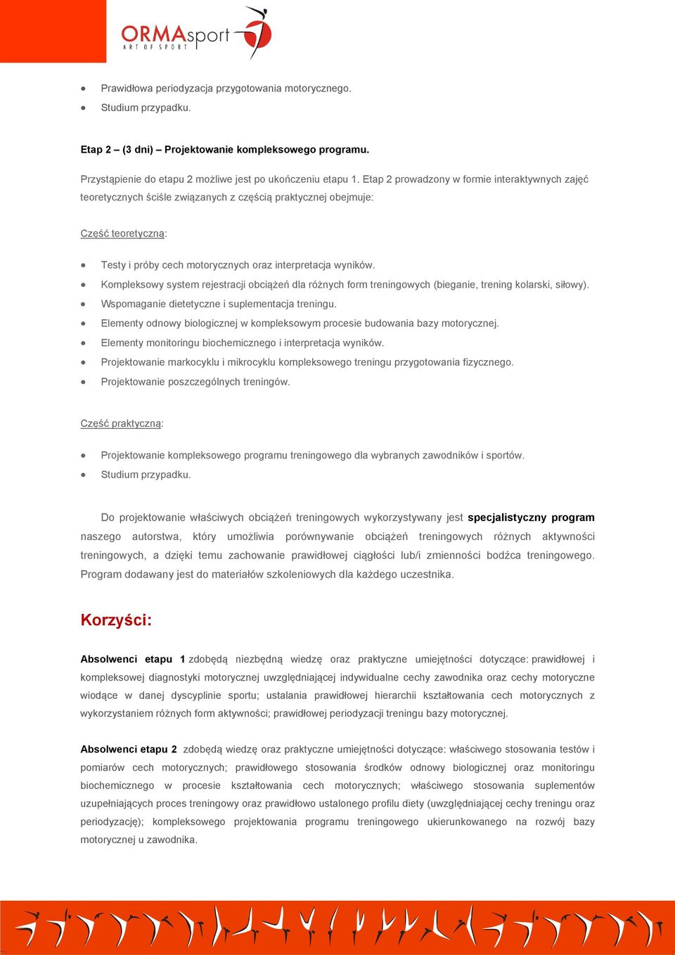 Kompleksowy system rejestracji obciążeń dla różnych form treningowych (bieganie, trening kolarski, siłowy). Wspomaganie dietetyczne i suplementacja treningu.
