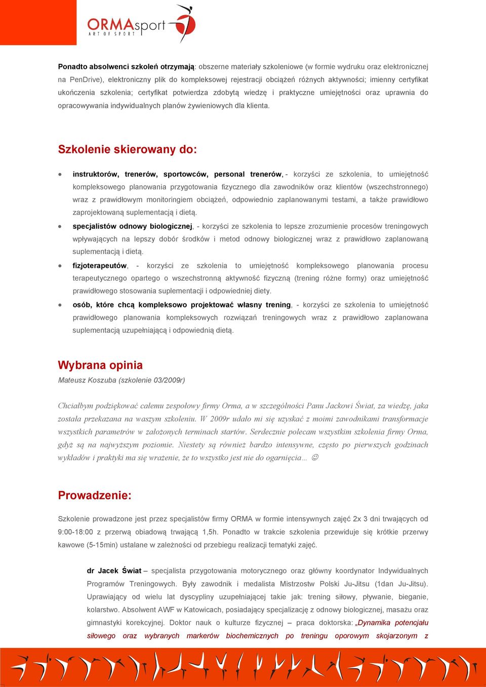 Szkolenie skierowany do: instruktorów, trenerów, sportowców, personal trenerów, - korzyści ze szkolenia, to umiejętność kompleksowego planowania przygotowania fizycznego dla zawodników oraz klientów