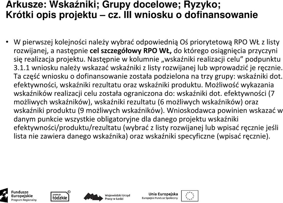 projektu. Następnie w kolumnie wskaźniki realizacji celu podpunktu 3.1.1 wniosku należy wskazaćwskaźniki z listy rozwijanej lub wprowadzićje ręcznie.