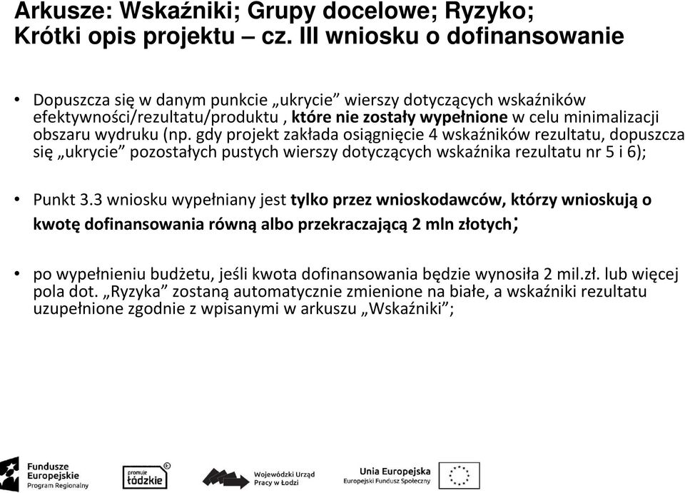 (np. gdy projekt zakłada osiągnięcie 4 wskaźników rezultatu, dopuszcza się ukrycie pozostałych pustych wierszy dotyczących wskaźnika rezultatu nr 5 i 6); Punkt 3.