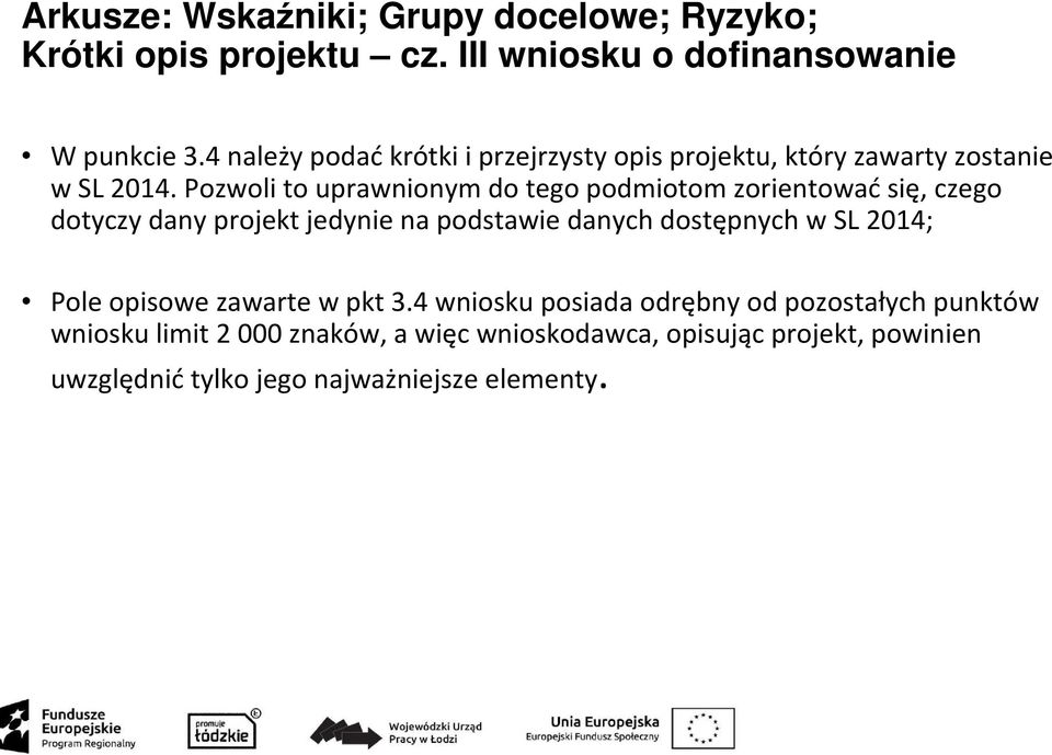 Pozwoli to uprawnionym do tego podmiotom zorientowaćsię, czego dotyczy dany projekt jedynie na podstawie danych dostępnych w SL