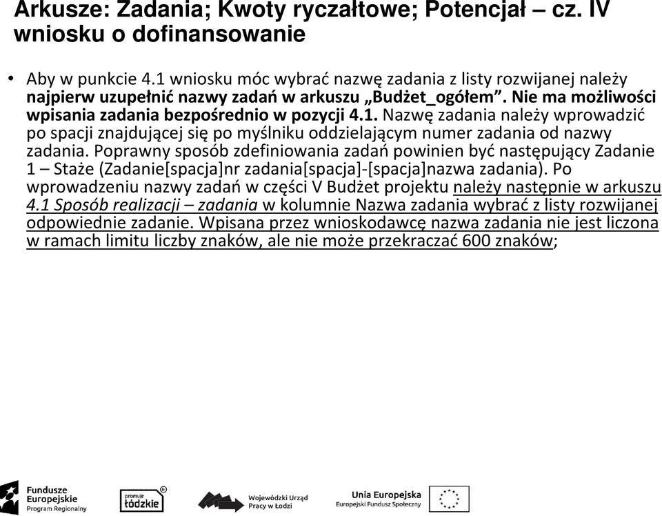 Poprawny sposób zdefiniowania zadańpowinien byćnastępujący Zadanie 1 Staże (Zadanie[spacja]nr zadania[spacja]-[spacja]nazwa zadania).