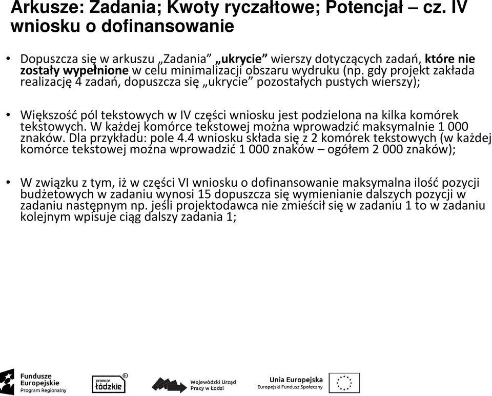 gdy projekt zakłada realizację 4 zadań, dopuszcza się ukrycie pozostałych pustych wierszy); Większośćpól tekstowych w IV części wniosku jest podzielona na kilka komórek tekstowych.