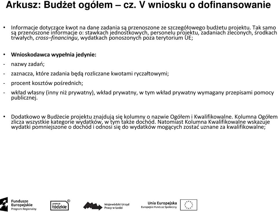 wypełnia jedynie: - nazwy zadań; - zaznacza, które zadania będą rozliczane kwotami ryczałtowymi; - procent kosztów pośrednich; - wkład własny (inny niżprywatny), wkład prywatny, w tym wkład prywatny