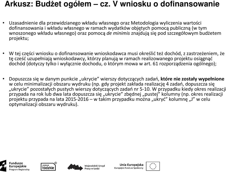 wnoszonego wkładu własnego) oraz pomocąde minimis znajdująsiępod szczegółowym budżetem projektu; W tej części wniosku o dofinansowanie wnioskodawca musi określićteżdochód, z zastrzeżeniem, że tę