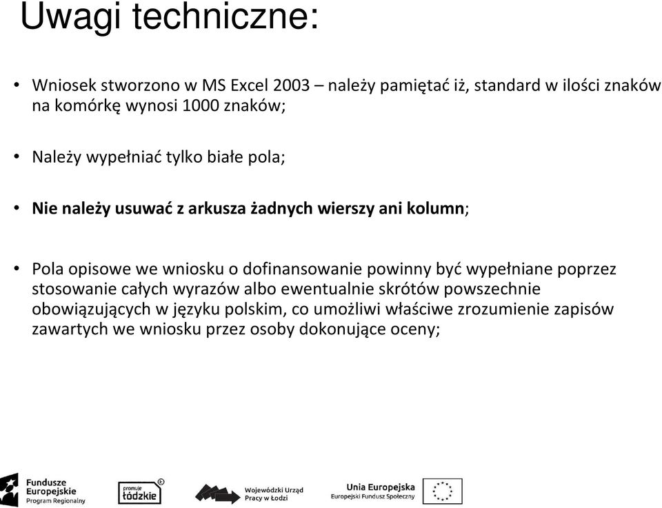 wniosku o dofinansowanie powinny byćwypełniane poprzez stosowanie całych wyrazów albo ewentualnie skrótów powszechnie