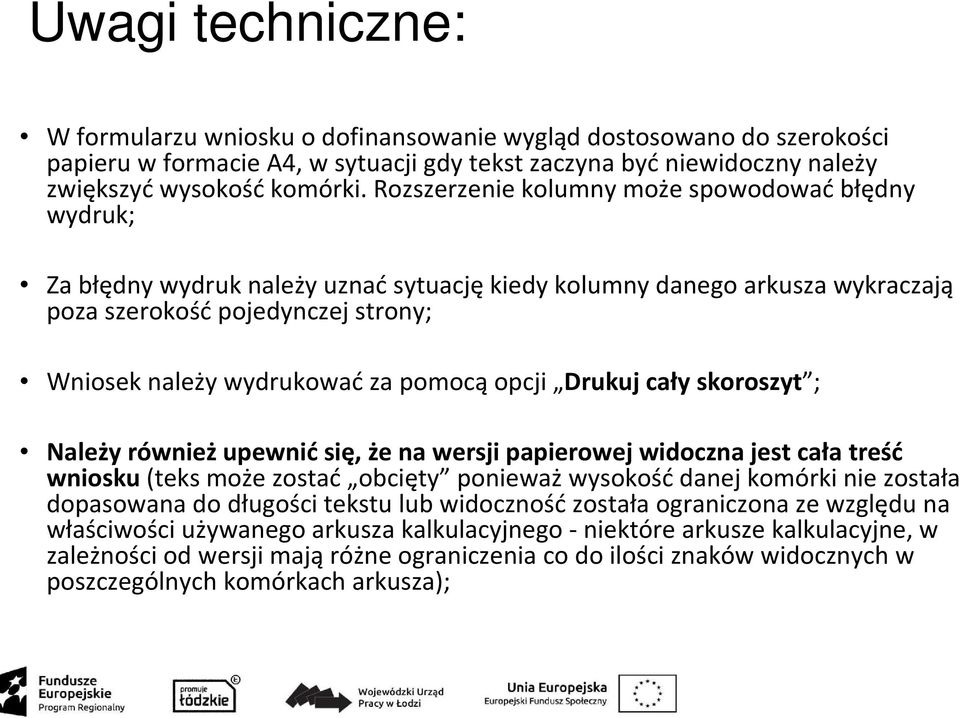 pomocą opcji Drukuj cały skoroszyt ; Należy również upewnić się, że na wersji papierowej widoczna jest cała treść wniosku (teks może zostać obcięty ponieważwysokośćdanej komórki nie została