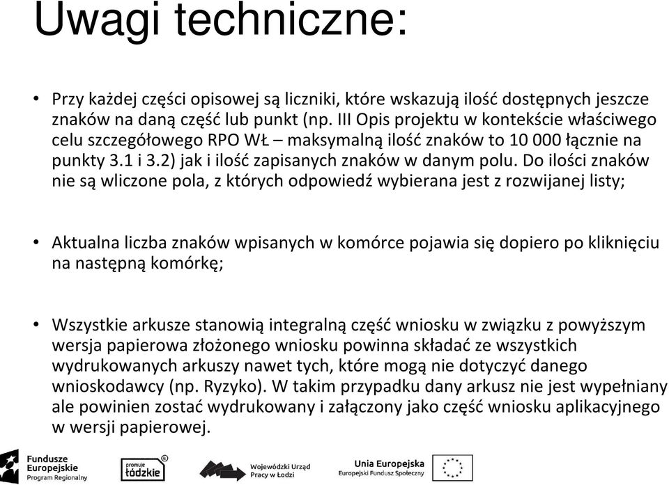 Do ilości znaków nie są wliczone pola, z których odpowiedź wybierana jest z rozwijanej listy; Aktualna liczba znaków wpisanych w komórce pojawia siędopiero po kliknięciu na następną komórkę;