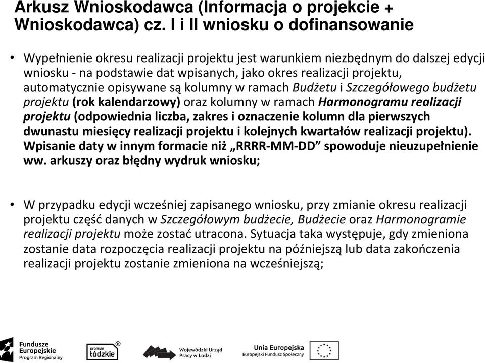 opisywane sąkolumny w ramach Budżetu i Szczegółowego budżetu projektu(rok kalendarzowy) oraz kolumny w ramachharmonogramu realizacji projektu (odpowiednia liczba, zakres i oznaczenie kolumn dla