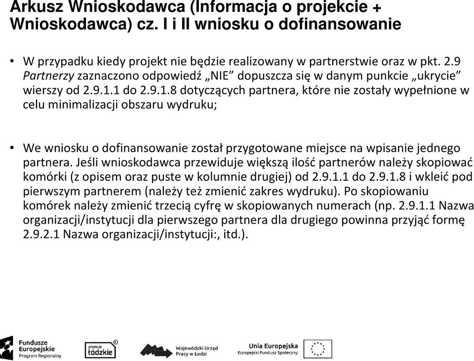 1 do 2.9.1.8 dotyczących partnera, które nie zostały wypełnione w celu minimalizacji obszaru wydruku; We wniosku o dofinansowanie zostałprzygotowane miejsce na wpisanie jednego partnera.