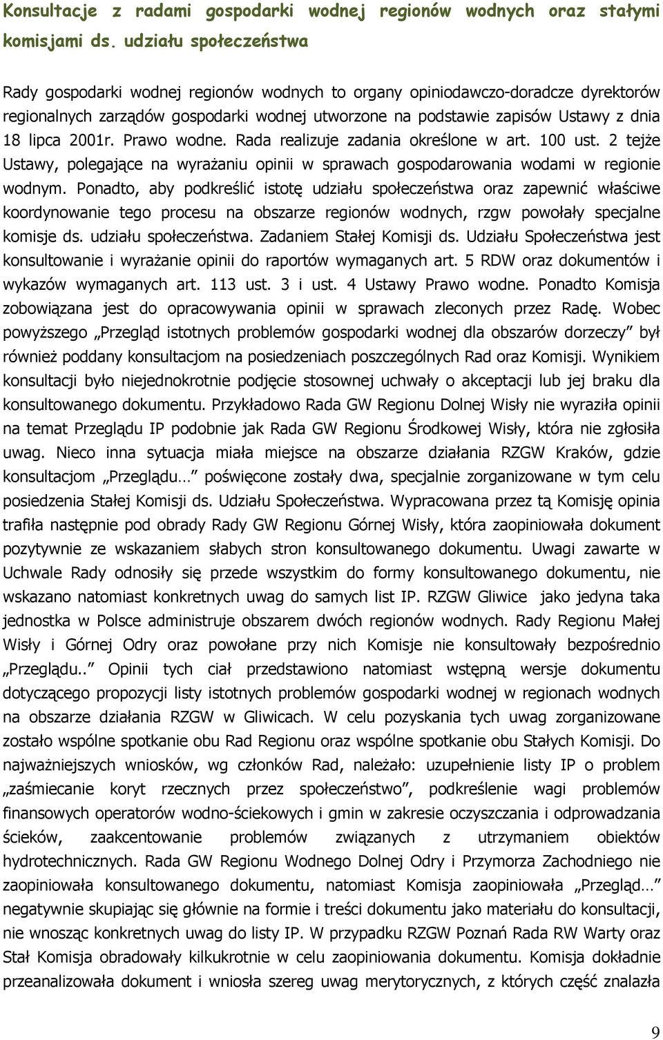 2001r. Prawo wodne. Rada realizuje zadania określone w art. 100 ust. 2 tejże Ustawy, polegające na wyrażaniu opinii w sprawach gospodarowania wodami w regionie wodnym.