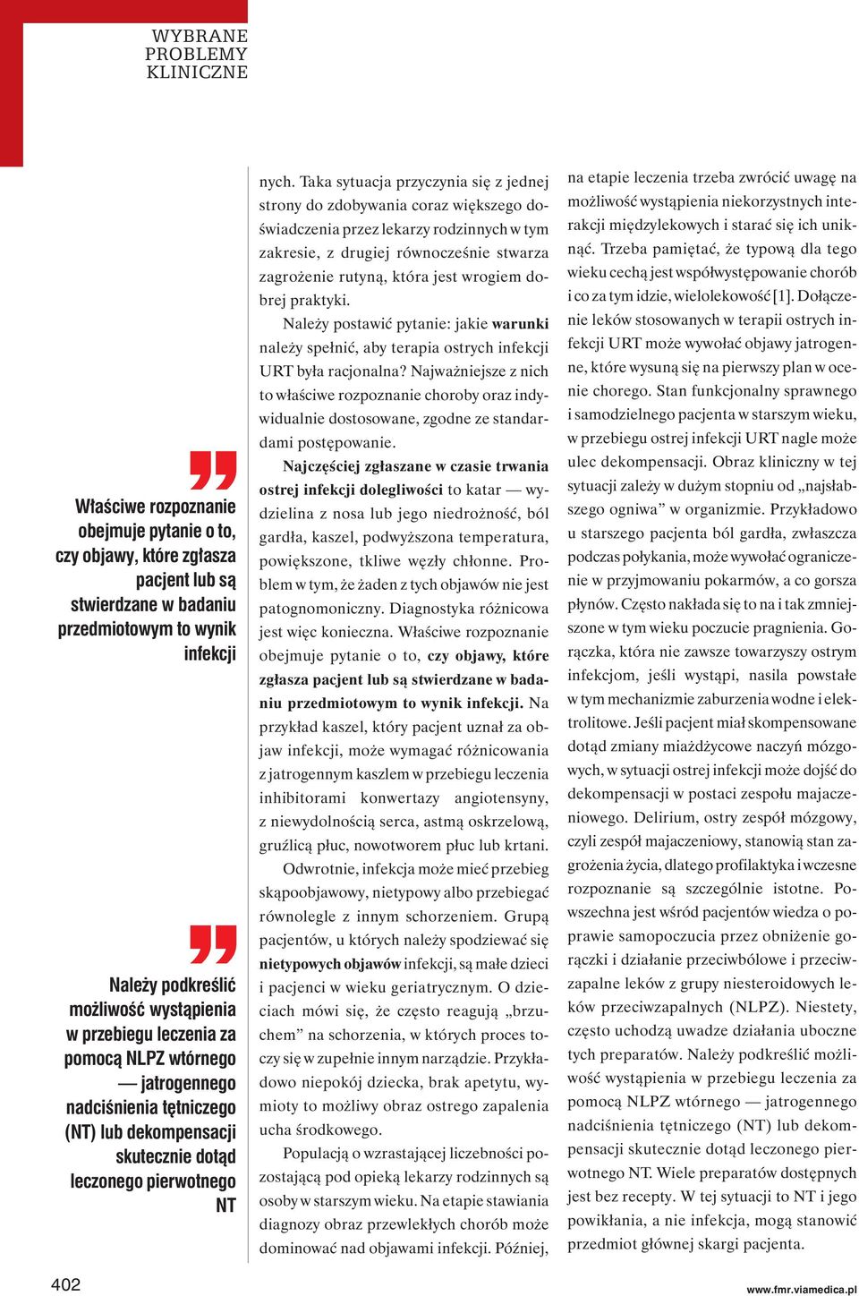 Taka sytuacja przyczynia się z jednej strony do zdobywania coraz większego doświadczenia przez lekarzy rodzinnych w tym zakresie, z drugiej równocześnie stwarza zagrożenie rutyną, która jest wrogiem