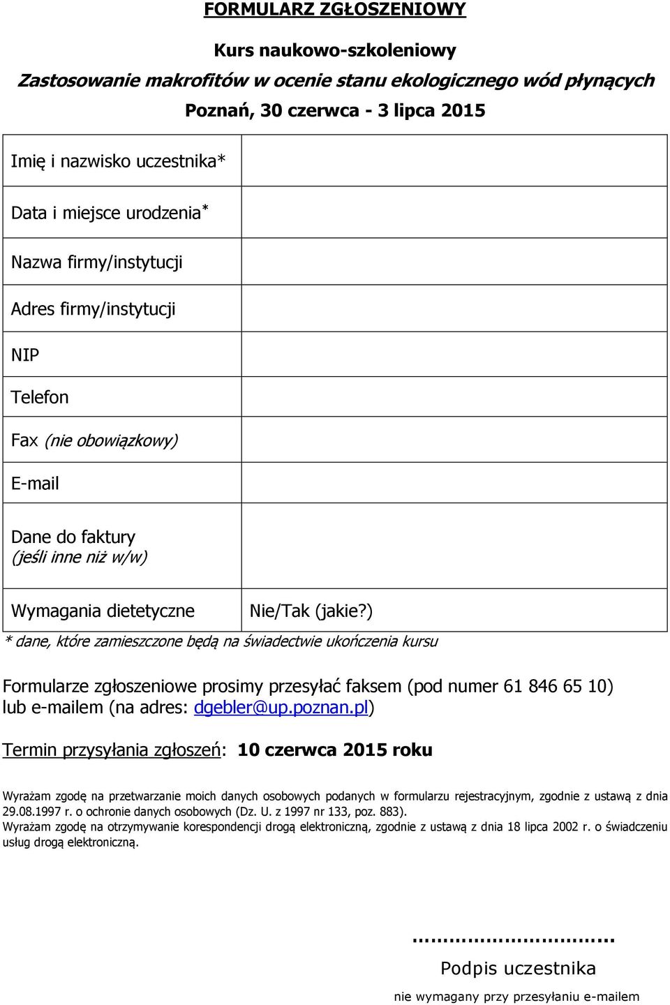 ) * dane, które zamieszczone będą na świadectwie ukończenia kursu Formularze zgłoszeniowe prosimy przesyłać faksem (pod numer 61 846 65 10) lub e-mailem (na adres: dgebler@up.poznan.