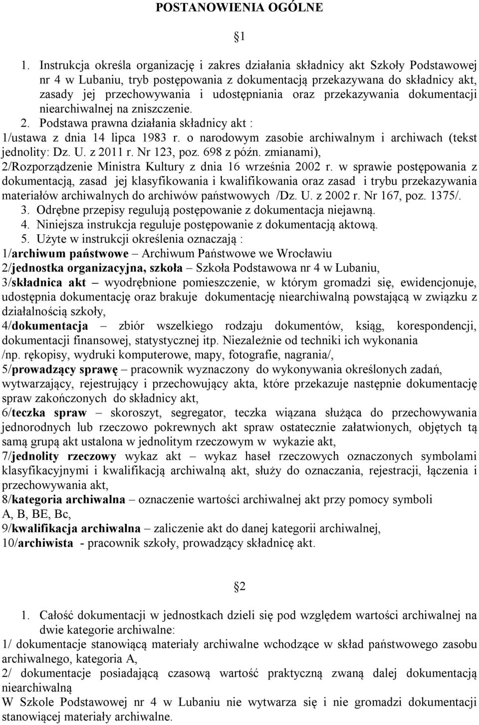 udostępniania oraz przekazywania dokumentacji niearchiwalnej na zniszczenie. 2. Podstawa prawna działania składnicy akt : 1/ustawa z dnia 14 lipca 1983 r.