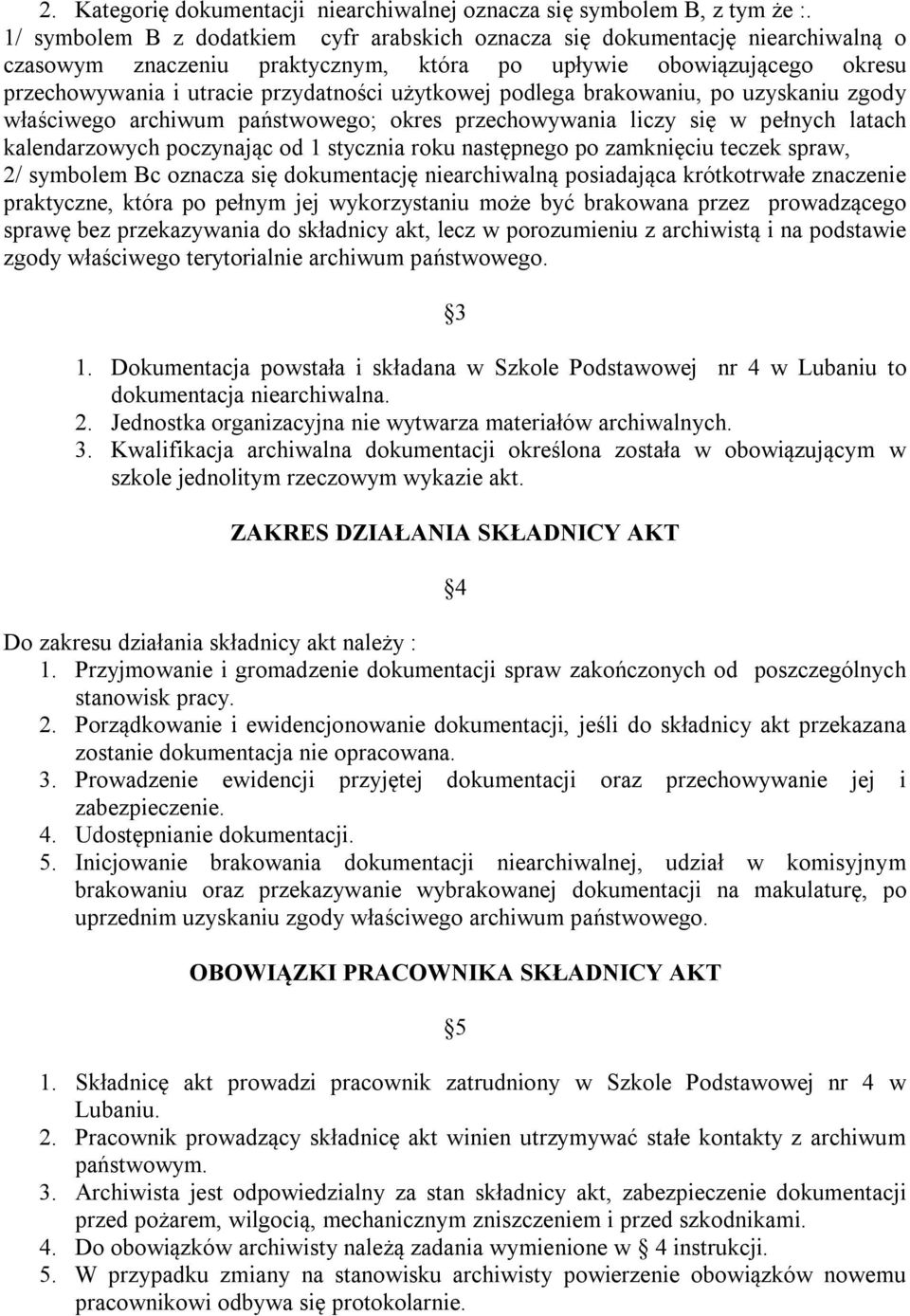 użytkowej podlega brakowaniu, po uzyskaniu zgody właściwego archiwum państwowego; okres przechowywania liczy się w pełnych latach kalendarzowych poczynając od 1 stycznia roku następnego po zamknięciu