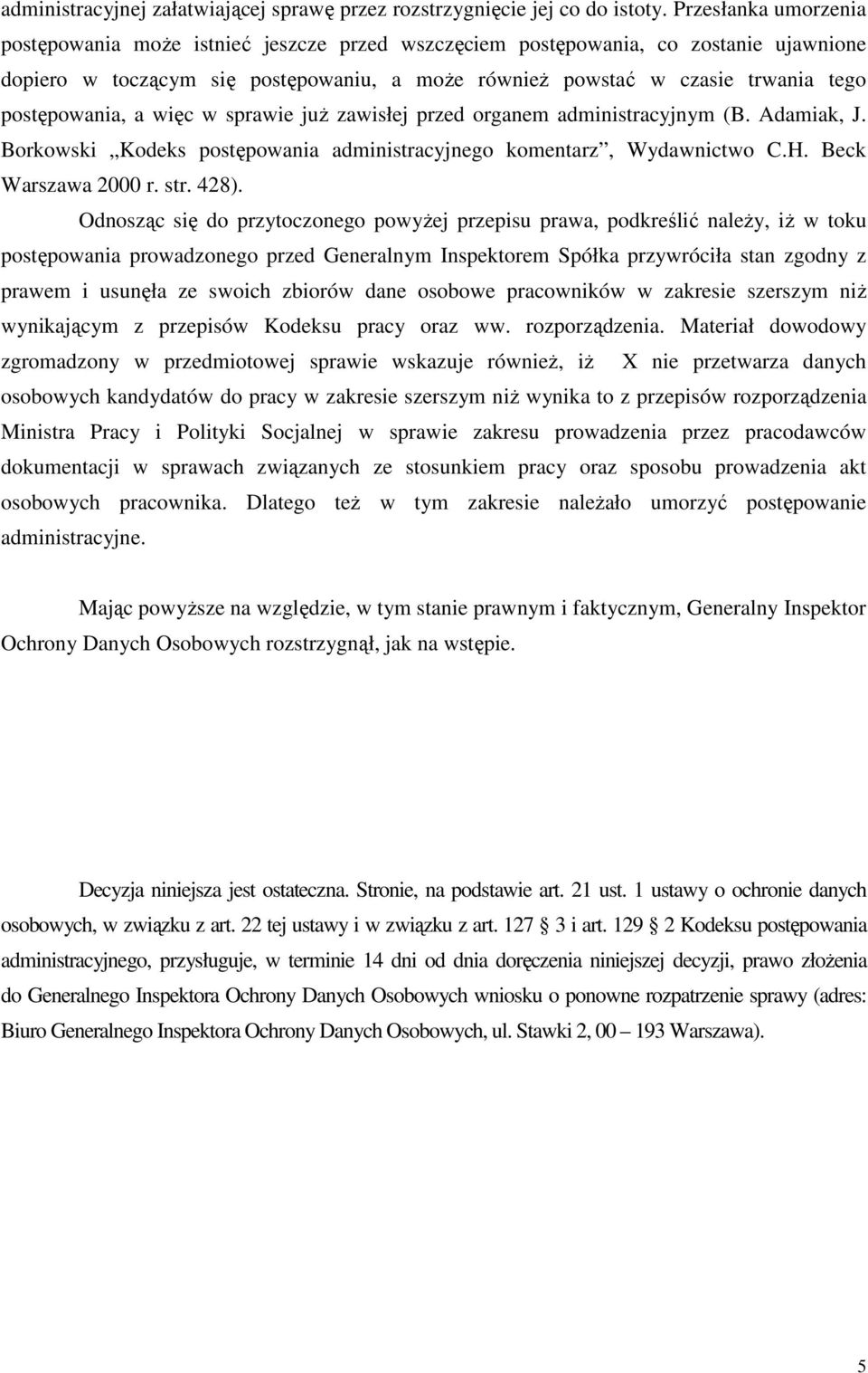 postępowania, a więc w sprawie juŝ zawisłej przed organem administracyjnym (B. Adamiak, J. Borkowski Kodeks postępowania administracyjnego komentarz, Wydawnictwo C.H. Beck Warszawa 2000 r. str. 428).