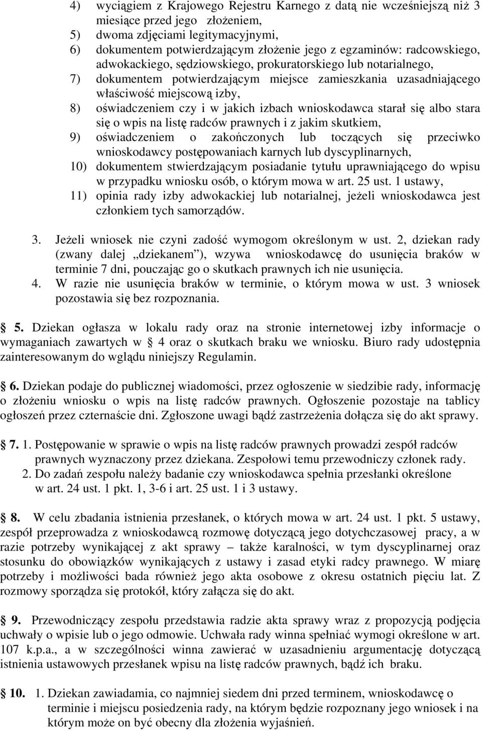 jakich izbach wnioskodawca starał się albo stara się o wpis na listę radców prawnych i z jakim skutkiem, 9) oświadczeniem o zakończonych lub toczących się przeciwko wnioskodawcy postępowaniach