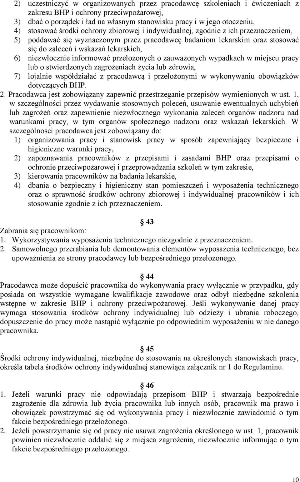 niezwłocznie informować przełożonych o zauważonych wypadkach w miejscu pracy lub o stwierdzonych zagrożeniach życia lub zdrowia, 7) lojalnie współdziałać z pracodawcą i przełożonymi w wykonywaniu