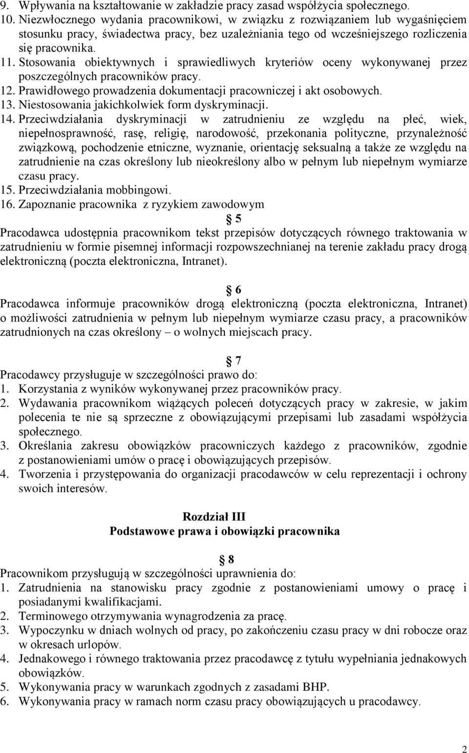 Stosowania obiektywnych i sprawiedliwych kryteriów oceny wykonywanej przez poszczególnych pracowników pracy. 12. Prawidłowego prowadzenia dokumentacji pracowniczej i akt osobowych. 13.