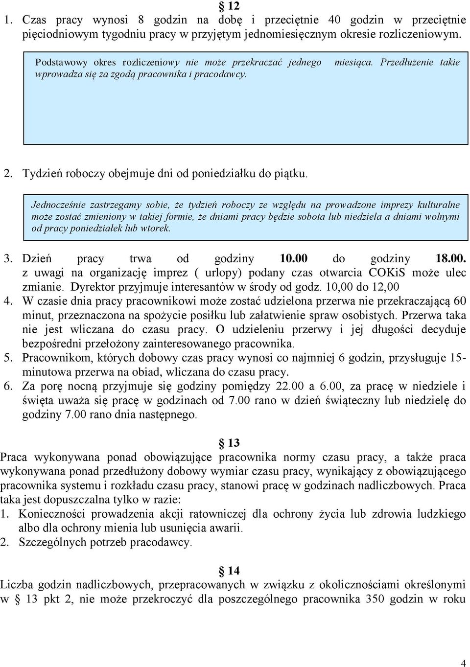 Jednocześnie zastrzegamy sobie, że tydzień roboczy ze względu na prowadzone imprezy kulturalne może zostać zmieniony w takiej formie, że dniami pracy będzie sobota lub niedziela a dniami wolnymi od