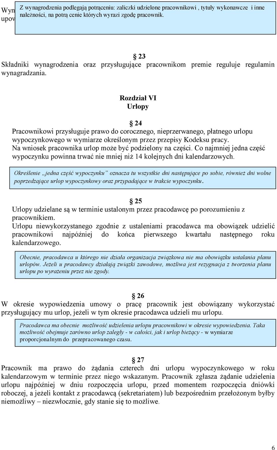 Rozdział VI Urlopy 24 Pracownikowi przysługuje prawo do corocznego, nieprzerwanego, płatnego urlopu wypoczynkowego w wymiarze określonym przez przepisy Kodeksu pracy.