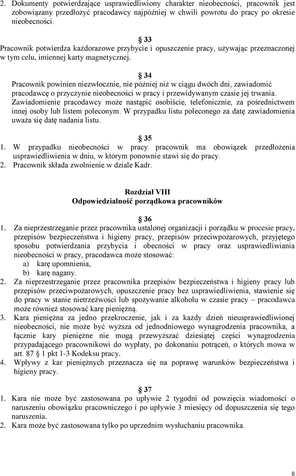 34 Pracownik powinien niezwłocznie, nie później niż w ciągu dwóch dni, zawiadomić pracodawcę o przyczynie nieobecności w pracy i przewidywanym czasie jej trwania.