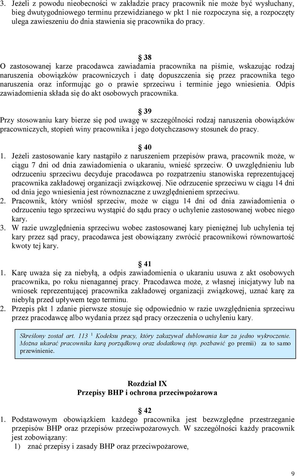 38 O zastosowanej karze pracodawca zawiadamia pracownika na piśmie, wskazując rodzaj naruszenia obowiązków pracowniczych i datę dopuszczenia się przez pracownika tego naruszenia oraz informując go o