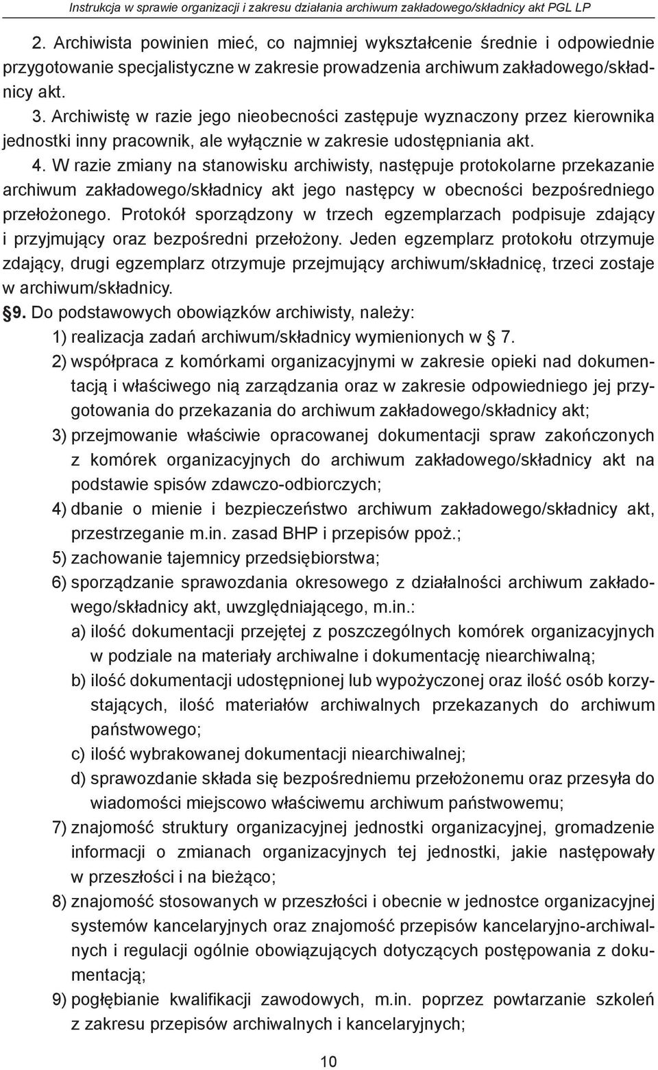 W razie zmiany na stanowisku archiwisty, następuje protokolarne przekazanie archiwum zakładowego/składnicy akt jego następcy w obecności bezpośredniego przełożonego.