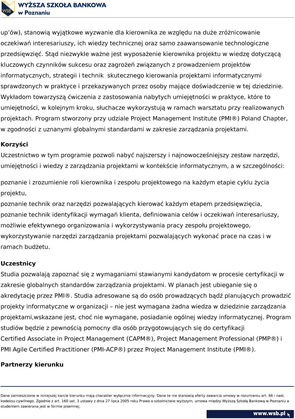 skutecznego kierowania projektami informatycznymi sprawdzonych w praktyce i przekazywanych przez osoby mające doświadczenie w tej dziedzinie.