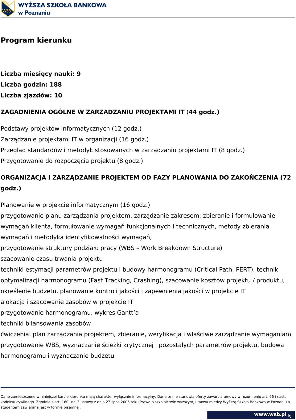 ) ORGANIZACJA I ZARZĄDZANIE PROJEKTEM OD FAZY PLANOWANIA DO ZAKOŃCZENIA (72 godz.) Planowanie w projekcie informatycznym (16 godz.