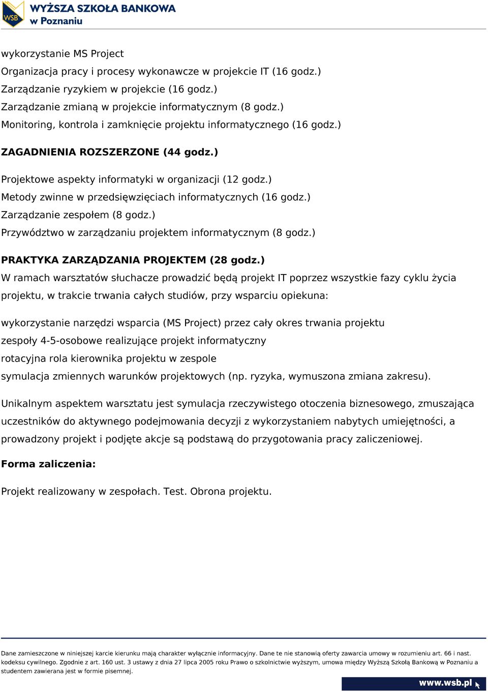 ) Metody zwinne w przedsięwzięciach informatycznych (16 godz.) Zarządzanie zespołem (8 godz.) Przywództwo w zarządzaniu projektem informatycznym (8 godz.) PRAKTYKA ZARZĄDZANIA PROJEKTEM (28 godz.