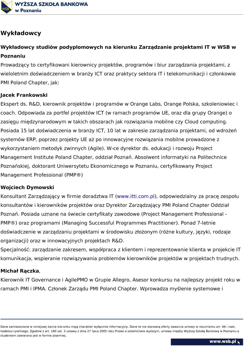 R&D, kierownik projektów i programów w Orange Labs, Orange Polska, szkoleniowiec i coach.