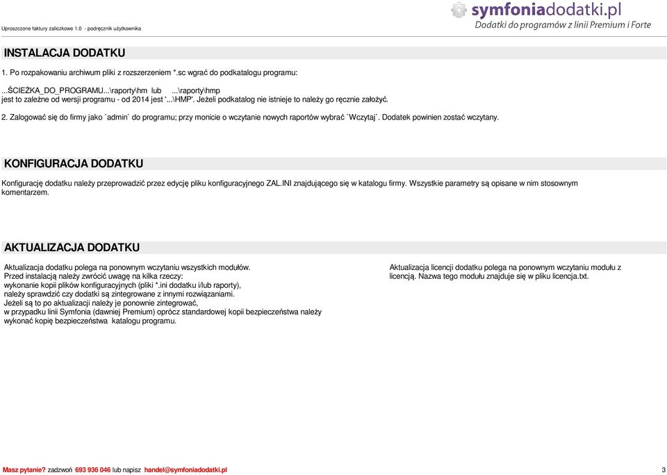 Dodatek powinien zosta wczytany. KONFIGURACJA DODATKU Konfiguracj dodatku nale y przeprowadzi przez edycj pliku konfiguracyjnego ZAL.INI znajduj cego si w katalogu firmy.