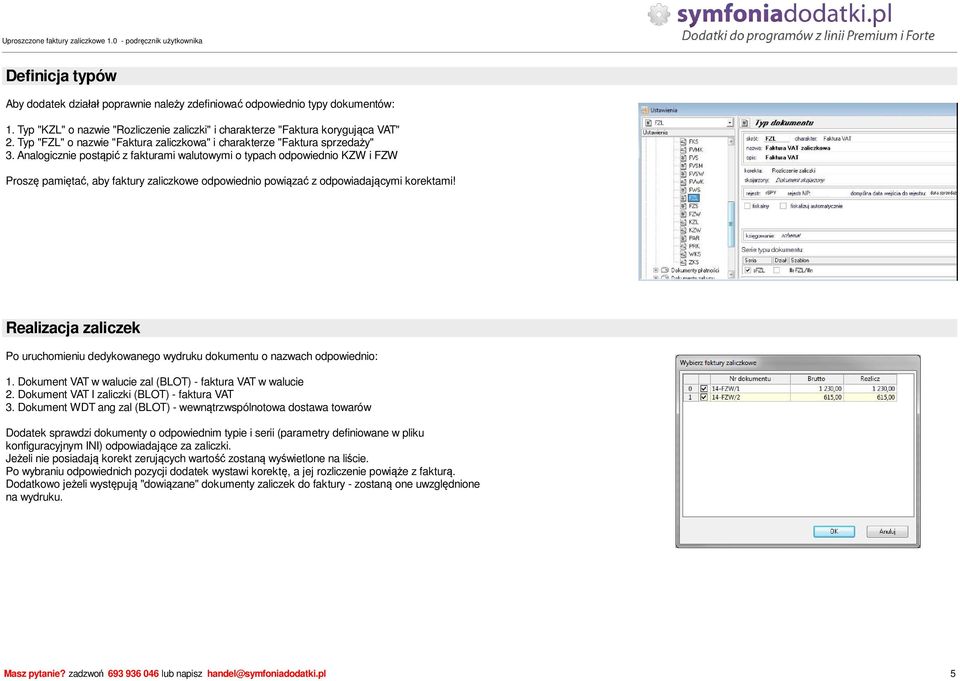 Analogicznie post pi z fakturami walutowymi o typach odpowiednio KZW i FZW Prosz pami ta, aby faktury zaliczkowe odpowiednio powi za z odpowiadaj cymi korektami!