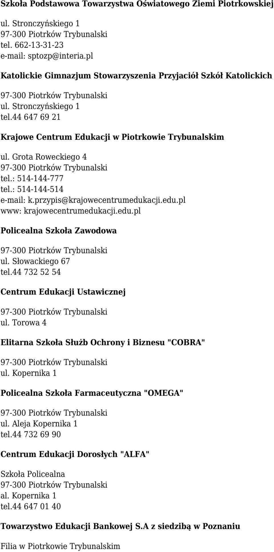 edu.pl Policealna Szkoła Zawodowa ul. Słowackiego 67 tel.44 732 52 54 Centrum Edukacji Ustawicznej ul. Torowa 4 Elitarna Szkoła Służb Ochrony i Biznesu "COBRA" ul.