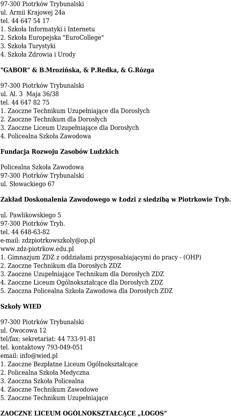 Policealna Szkoła Zawodowa Fundacja Rozwoju Zasobów Ludzkich Policealna Szkoła Zawodowa ul. Słowackiego 67 Zakład Doskonalenia Zawodowego w Łodzi z siedzibą w Piotrkowie Tryb. ul. Pawlikowskiego 5 97-300 Piotrków Tryb.