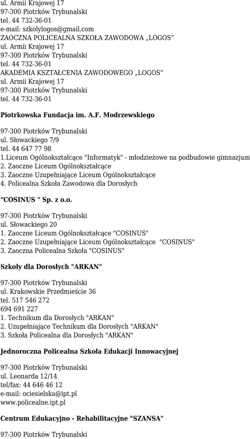 Zaoczne Liceum Ogólnokształcące 3. Zaoczne Uzupełniające Liceum Ogólnokształcące 4. Policealna Szkoła Zawodowa dla Dorosłych "COSINUS " Sp. z o.o. ul. Słowackiego 20 1.