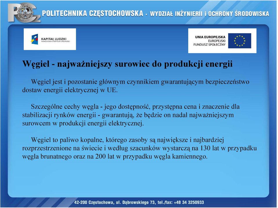 Szczególne cechy węgla - jego dostępność, przystępna cena i znaczenie dla stabilizacji rynków energii - gwarantują, że będzie on nadal