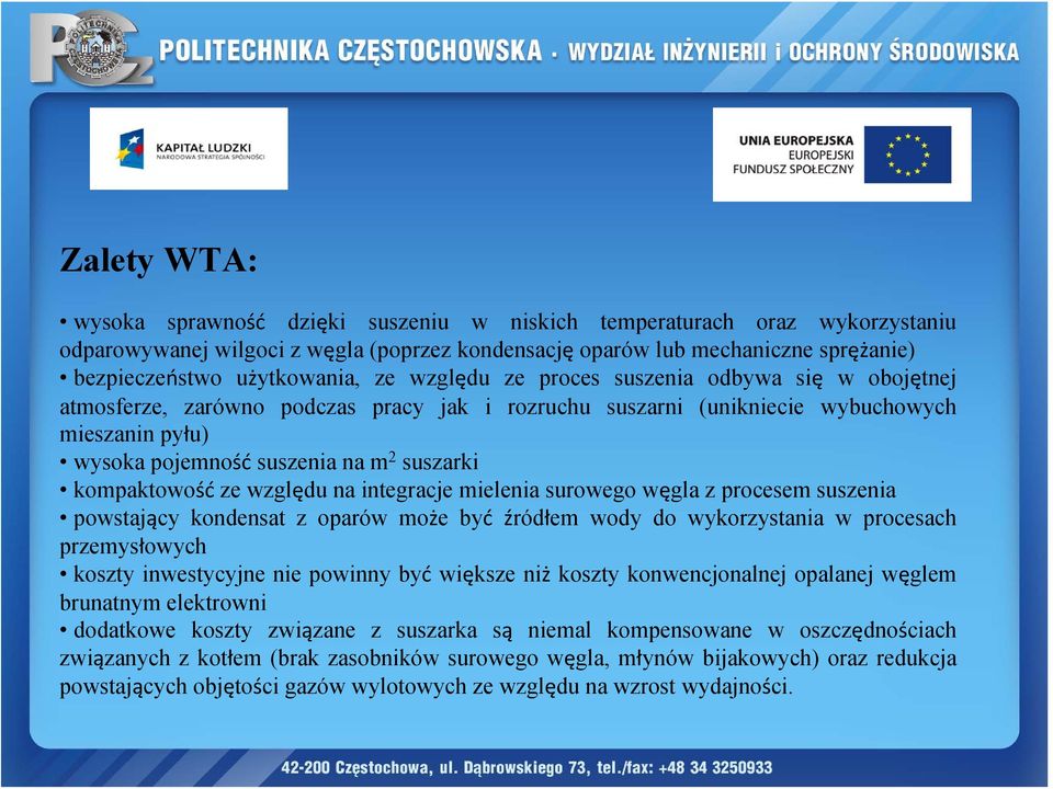 suszarki kompaktowość ze względu na integracje mielenia surowego węgla z procesem suszenia powstający kondensat z oparów może być źródłem wody do wykorzystania w procesach przemysłowych koszty