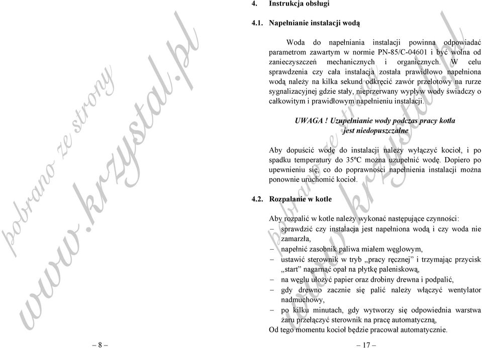 W celu sprawdzenia czy cała instalacja została prawidłowo napełniona wodą należy na kilka sekund odkręcić zawór przelotowy na rurze sygnalizacyjnej gdzie stały, nieprzerwany wypływ wody świadczy o