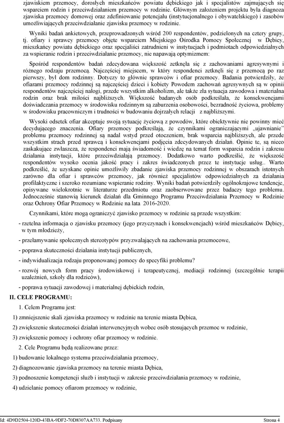 rodzinie. Wyniki badań ankietowych, przeprowadzonych wśród 200 respondentów, podzielonych na cztery grupy, tj.