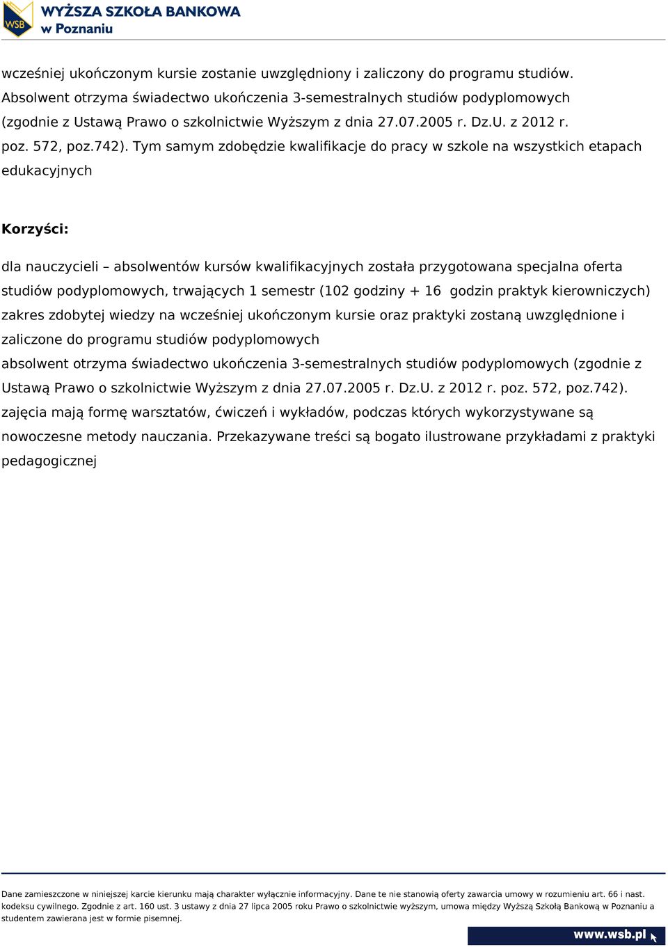 Tym samym zdobędzie kwalifikacje do pracy w szkole na wszystkich etapach edukacyjnych Korzyści: dla nauczycieli absolwentów kursów kwalifikacyjnych została przygotowana specjalna oferta studiów