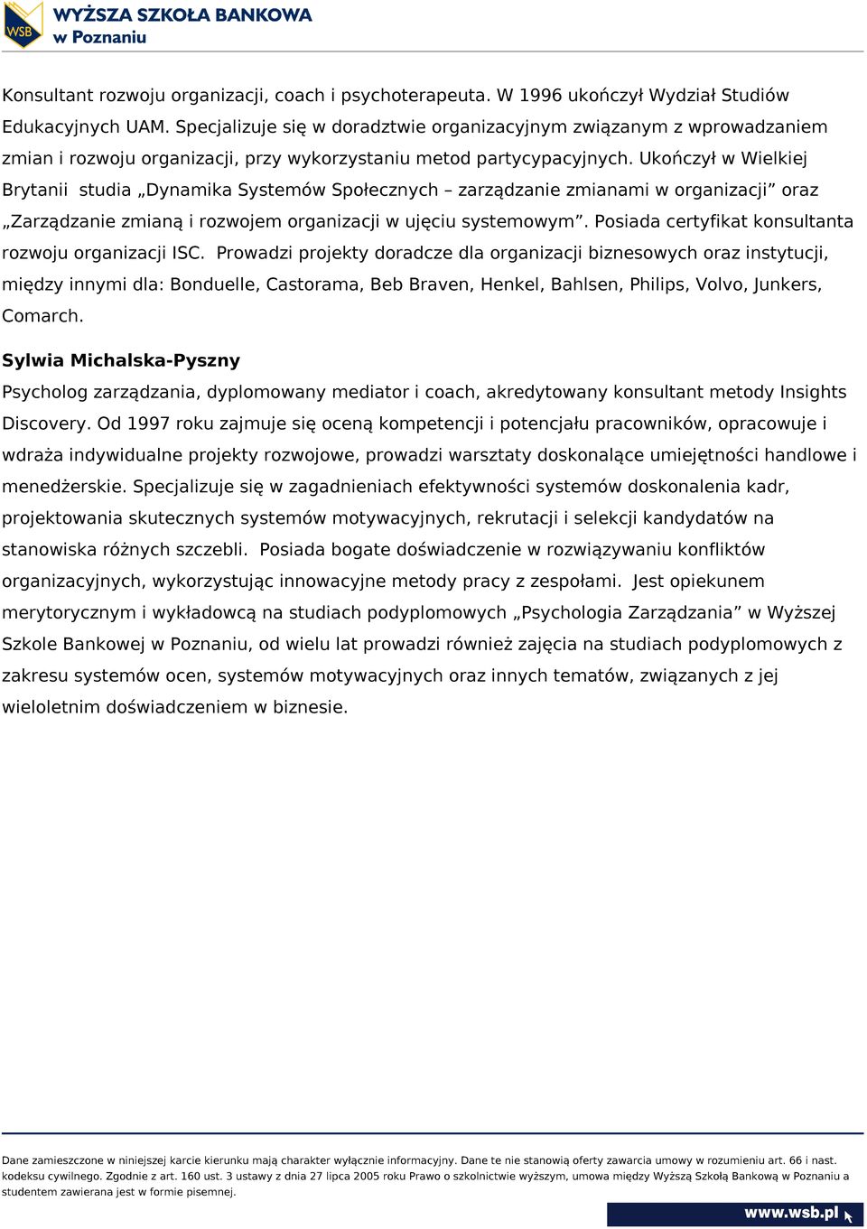 Ukończył w Wielkiej Brytanii studia Dynamika Systemów Społecznych zarządzanie zmianami w organizacji oraz Zarządzanie zmianą i rozwojem organizacji w ujęciu systemowym.