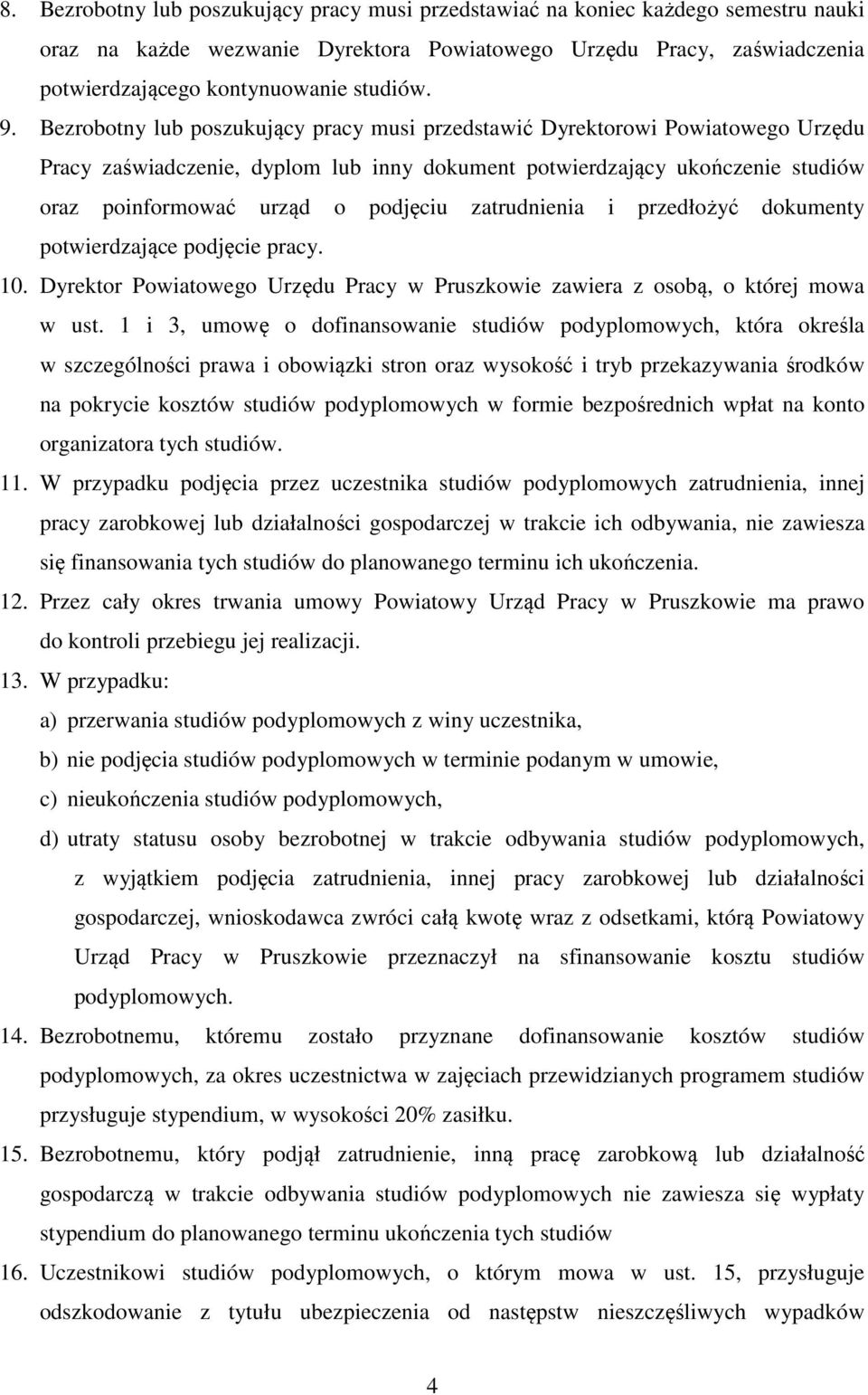 zatrudnienia i przedłożyć dokumenty potwierdzające podjęcie pracy. 10. Dyrektor Powiatowego Urzędu Pracy w Pruszkowie zawiera z osobą, o której mowa w ust.