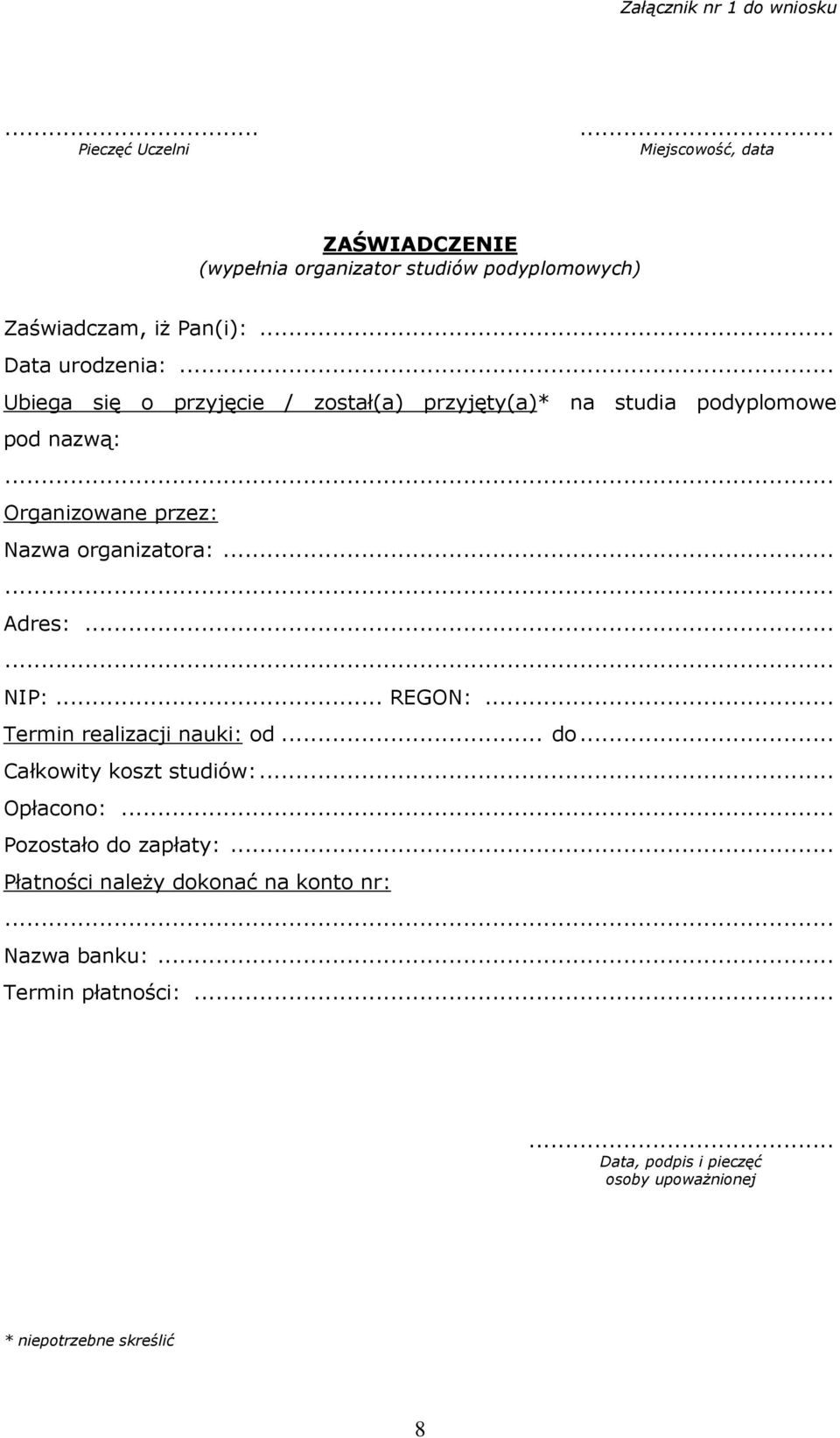 .. Ubiega się o przyjęcie / został(a) przyjęty(a)* na studia podyplomowe pod nazwą: Organizowane przez: Nazwa organizatora:... Adres:... NIP:.