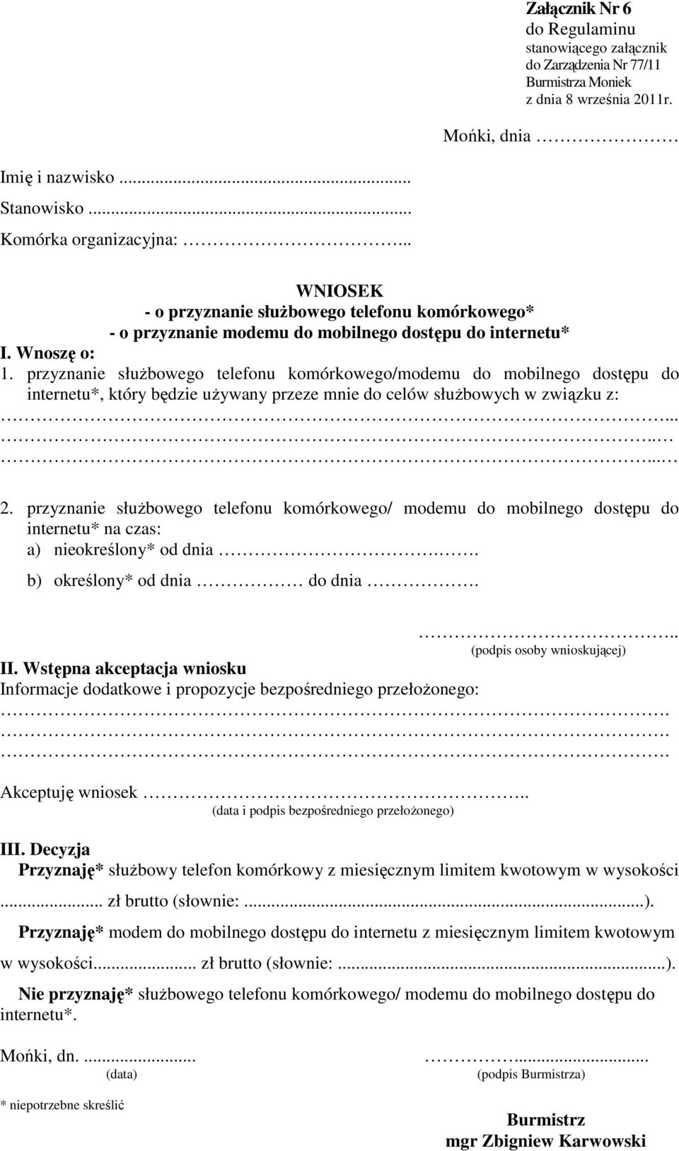 przyznanie słuŝbowego telefonu komórkowego/modemu do mobilnego dostępu do internetu*, który będzie uŝywany przeze mnie do celów słuŝbowych w związku z:........ 2.