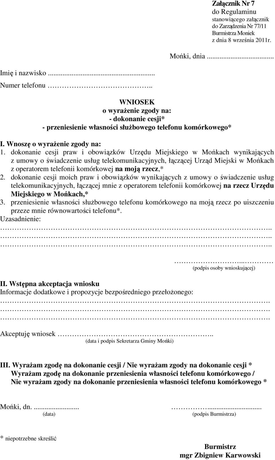 dokonanie cesji praw i obowiązków Urzędu Miejskiego w Mońkach wynikających z umowy o świadczenie usług telekomunikacyjnych, łączącej Urząd Miejski w Mońkach z operatorem telefonii komórkowej na moją